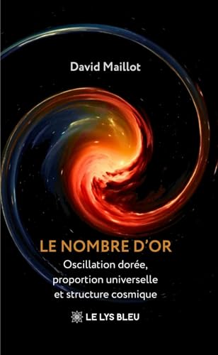 Le nombre dor: Oscillation dorée, proportion universelle et 