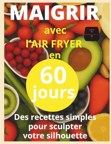 Maigrir avec l air fryer en 60 jour: Livre de recettes mince